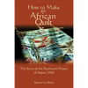 How To Make An African Quilt: The Story of the Patchwork Project of Segou, Mali - Paperback