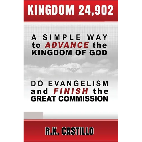 Kingdom 24902: A Simple Way To Advance the Kingdom of God, Do Evangelism & Finish the Great Commission - Paperback