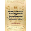 Nurse Practitioner Acute Care Protocols and Disease Management - SIXTH EDITION: For Family Practice, Urgent Care, and Emergency Medicine - Paperback