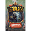 Herrmann the Great's Wizard Manual: From Sleight of Hand and Card Tricks to Coin Tricks, Stage Magic, and Mind Reading - Paperback