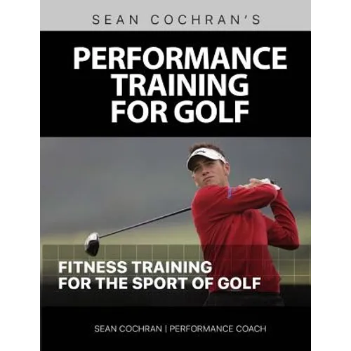 Performance Training for Golf: Fitness Training for the Sport of Golf - Paperback