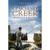 Up McHenry Creek Without a Paddle: The Bodacious Fishing Adventures of a Simple Man from Rural Arkansas - Paperback