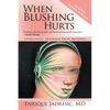 When Blushing Hurts: Overcoming Abnormal Facial Blushing - Paperback
