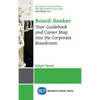 Board-Seeker: Your Guidebook and Career Map into the Corporate Boardroom - Hardcover