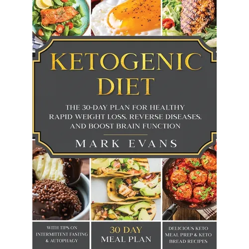 Ketogenic Diet: The 30-Day Plan for Healthy Rapid Weight loss, Reverse Diseases, and Boost Brain Function (Keto, Intermittent Fasting, and Autophagy S - Hardcover