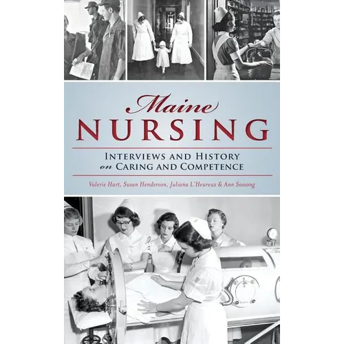 Maine Nursing: Interviews and History on Caring and Competence - Hardcover