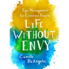 Life Without Envy: Ego Management for Creative People - Paperback