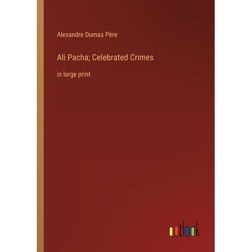 Ali Pacha; Celebrated Crimes: in large print - Paperback