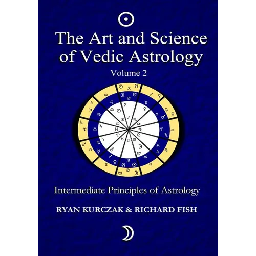 The Art and Science of Vedic Astrology Volume 2: Intermediate Principles of Astrology - Paperback