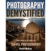 Photography Demystified: Your Guide to the World of Travel Photography - Paperback