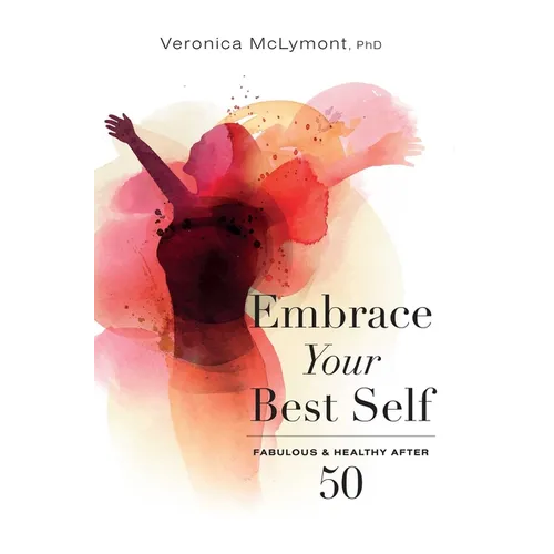 Embrace Your Best Self: Fabulous & Healthy After 50 - Paperback