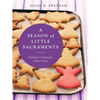 A Season of Little Sacraments: Christmas Commotion, Advent Grace - Paperback