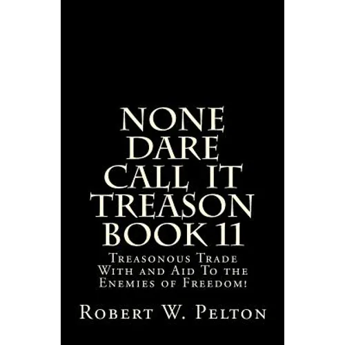 None Dare Call IIt Treason Book 11: Treasonour Trade With and Aid To the Enemies of Freedom! - Paperback