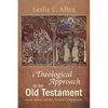 A Theological Approach to the Old Testament: Major Themes and New Testament Connections - Hardcover