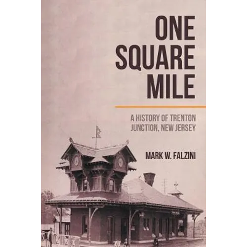 One Square Mile: A History of Trenton Junction, New Jersey - Paperback