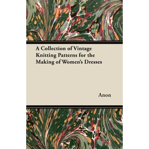 A Collection of Vintage Knitting Patterns for the Making of Women's Dresses - Paperback