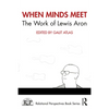 When Minds Meet: The Work of Lewis Aron - Paperback