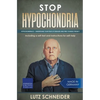 Stop Hypochondria: Hypochondriacs - Understand Your Fear of Diseases and Free Yourself From It - Paperback