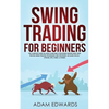 Swing Trading for Beginners: The Complete Guide on How to Become a Profitable Trader Using These Proven Swing Trading Techniques and Strategies. Inclu - Paperback