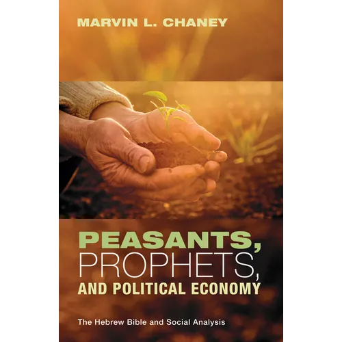 Peasants, Prophets, and Political Economy: The Hebrew Bible and Social Analysis - Paperback
