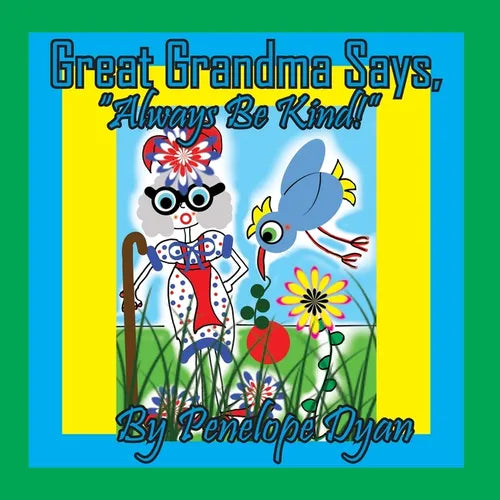 Great Grandma Says, "Always Be Kind!" - Paperback