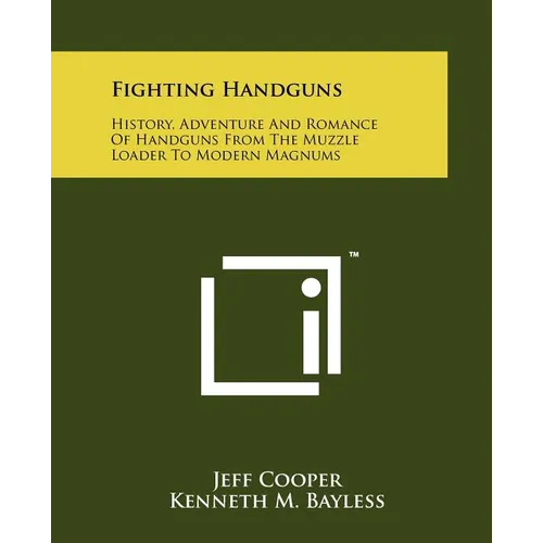 Fighting Handguns: History, Adventure And Romance Of Handguns From The Muzzle Loader To Modern Magnums - Paperback
