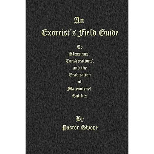 An Exorcist's Field Guide: to Blessings, Consecrations and the Banishment of Malevolant Entities - Paperback