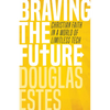 Braving the Future: Christian Faith in a World of Limitless Tech - Paperback