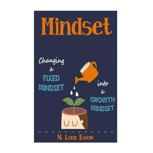 Mindset: Changing a Fixed Mindset Into a Growth Mindset - Paperback