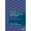 Debating Universal Basic Income: Pros, Cons, and Alternatives - Hardcover