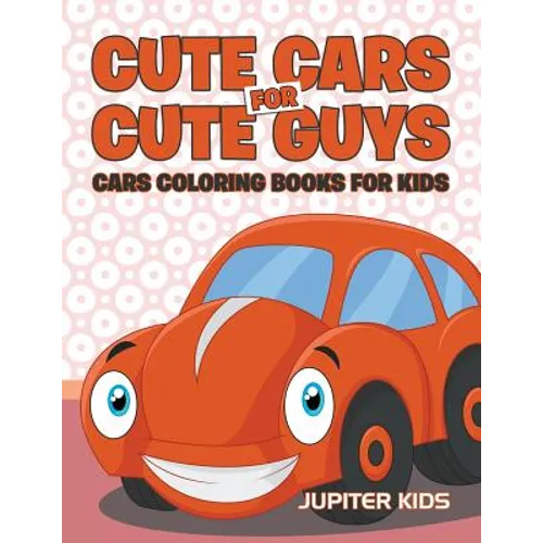 Cute Cars for Cute Guys: Cars Coloring Books For Kids - Paperback