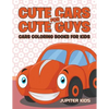 Cute Cars for Cute Guys: Cars Coloring Books For Kids - Paperback