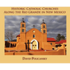 Historic Catholic Churches Along the Rio Grande in New Mexico (Hardcover) - Hardcover