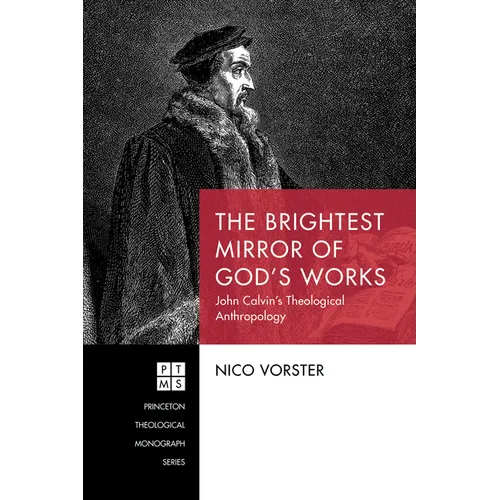 The Brightest Mirror of God's Works: John Calvin's Theological Anthropology - Hardcover