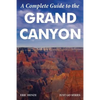A Complete Guide to the Grand Canyon: A Complete Guide to the Grand Canyon National Park and Surrounding Areas - Paperback