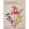 The Seasonal Gardener: Creative Planting Combinations - Hardcover