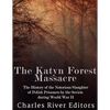 The Katyn Forest Massacre: The History of the Notorious Slaughter of Polish Prisoners by the Soviets during World War II - Paperback