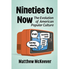 Nineties to Now: The Evolution of American Popular Culture - Paperback