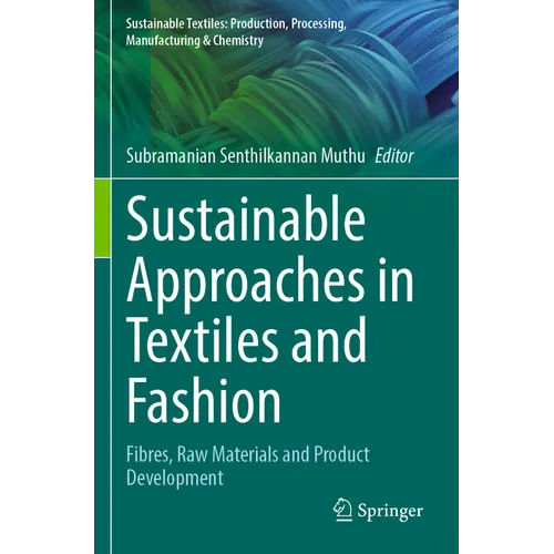 Sustainable Approaches in Textiles and Fashion: Fibres, Raw Materials and Product Development - Paperback