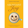 Abundant Joy: A 90-Day Journey Toward Sustainable, Authentic, Life-Changing Joy - Paperback