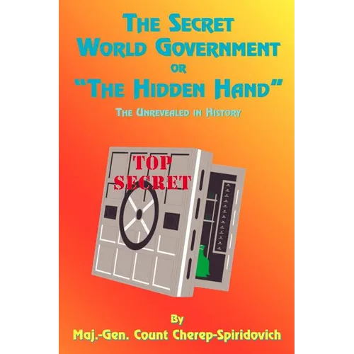 The Secret World Government or "The Hidden Hand": The Unrevealed in History - Paperback