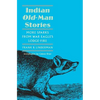 Indian Old-Man Stories: More Sparks from War Eagle's Lodge-Fire (the Authorized Edition) - Paperback