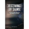 Deceiving by Signs: A Study of Power, Signs, and Lying Wonders in the Bible - Paperback