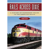 Rails Across Dixie: A History of Passenger Trains in the American South - Paperback