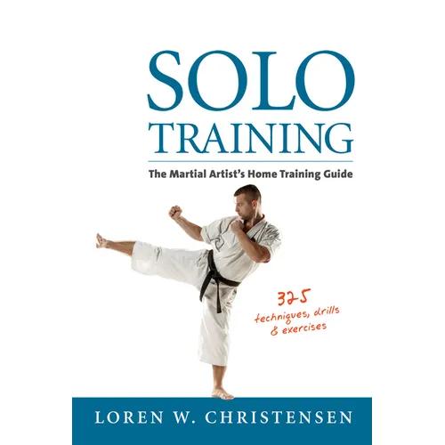 Solo Training: The Martial Artist's Home Training Guide - Paperback