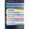 Boredom in the Classroom: Addressing Student Motivation, Self-Regulation, and Engagement in Learning - Paperback