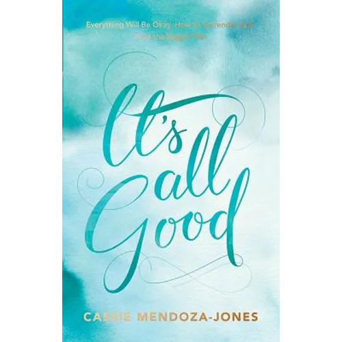 It's All Good: How to Trust and Surrender to the Bigger Plan - Paperback