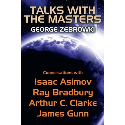 Talks with the Masters: Conversations with Isaac Asimov, Ray Bradbury, Arthur C. Clarke, and James Gunn - Paperback