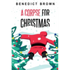 A Corpse for Christmas: A Warm and Witty Standalone Christmas Mystery - Paperback