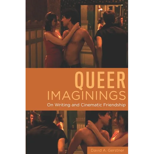 Queer Imaginings: On Writing and Cinematic Friendship - Hardcover